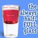 The Always Half-Full Glass