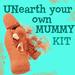 Unearth Your Own Mummy