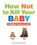 How Not to Kill Your Baby Book